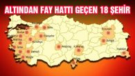 Türkiye’de Altından Fay Hattı Geçmekte Olan 18 Şehir Açıklandı