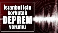 İstanbul için korkutan ‘DEPREM’ yorumu 