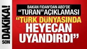 Dışişleri Bakanı Fidan’dan ABD’de TURAN açıklaması: Türk dünyasında heyecan uyandırdı