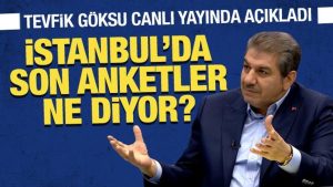 Son Dakika… Tevfik Göksu canlı yayında açıkladı: İstanbul’da son anketler ne diyor?