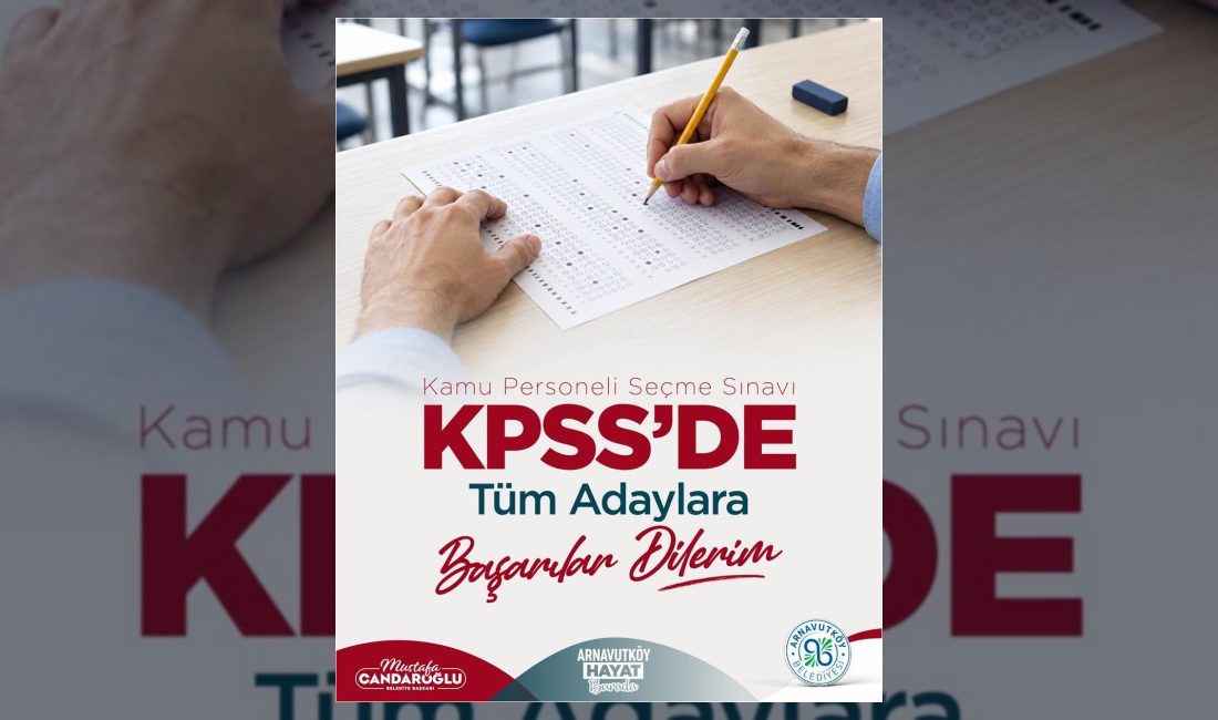 Arnavutköy Belediyesi, Kamu Personeli Seçme Sınavı'na girecek tüm adaylara başarı